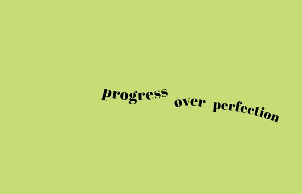 progress over perfection